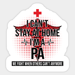 I Can't Stay At Home I'm A PA We Fight - Nurse Gift Sticker